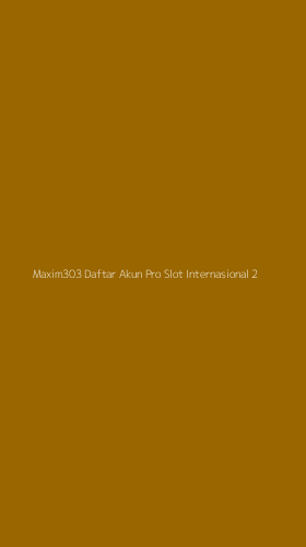 Tampilan Antarmuka Aplikasi Maxim303 Daftar Akun Pro Slot Internasional - 2
