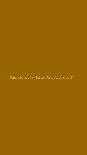 Tampilan Antarmuka Aplikasi Maxsistoto Link Editor Foto Aesthetic - 3
