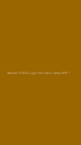 Tampilan Antarmuka Aplikasi Maxwin 10000x Login Slot Gacor Tanpa Vpn - 1