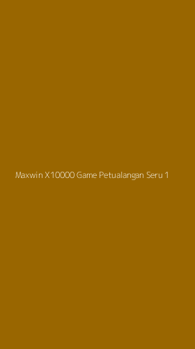 Tampilan Antarmuka Aplikasi Maxwin X10000 Game Petualangan Seru - 1