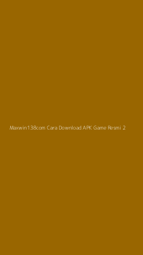 Tampilan Antarmuka Aplikasi Maxwin138com Cara Download Apk Game Resmi - 2