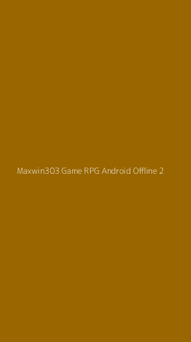 Tampilan Antarmuka Aplikasi Maxwin303 Game Rpg Android Offline - 2