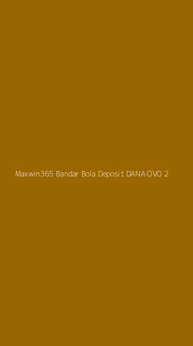 Tampilan Antarmuka Aplikasi Maxwin365 Bandar Bola Deposit Dana Ovo - 2