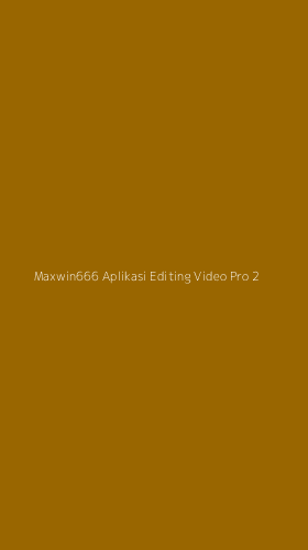 Tampilan Antarmuka Aplikasi Maxwin666 Aplikasi Editing Video Pro - 2