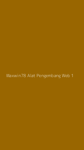 Tampilan Antarmuka Aplikasi Maxwin78 Alat Pengembang Web - 1