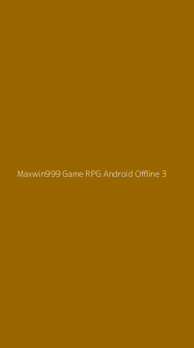 Tampilan Antarmuka Aplikasi Maxwin999 Game Rpg Android Offline - 3