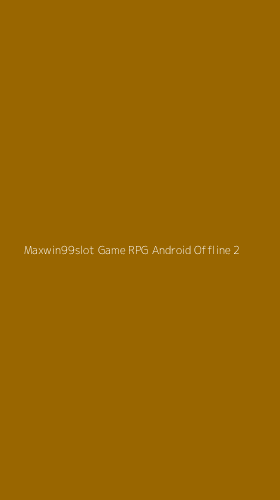 Tampilan Antarmuka Aplikasi Maxwin99slot Game Rpg Android Offline - 2