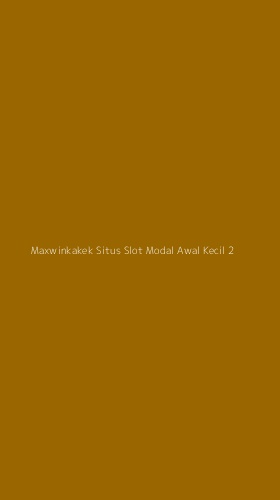 Tampilan Antarmuka Aplikasi Maxwinkakek Situs Slot Modal Awal Kecil - 2