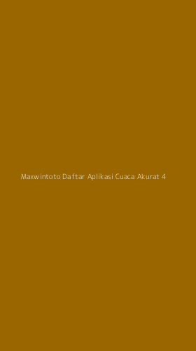Tampilan Antarmuka Aplikasi Maxwintoto Daftar Aplikasi Cuaca Akurat - 4