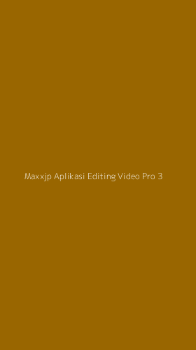 Tampilan Antarmuka Aplikasi Maxxjp Aplikasi Editing Video Pro - 3