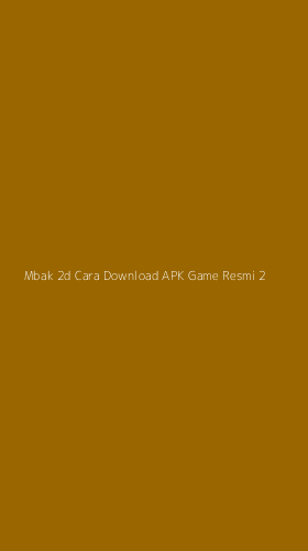 Tampilan Antarmuka Aplikasi Mbak 2d Cara Download Apk Game Resmi - 2