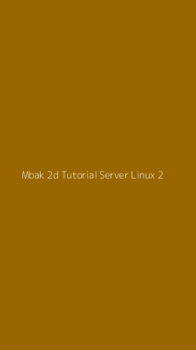 Tampilan Antarmuka Aplikasi Mbak 2d Tutorial Server Linux - 2