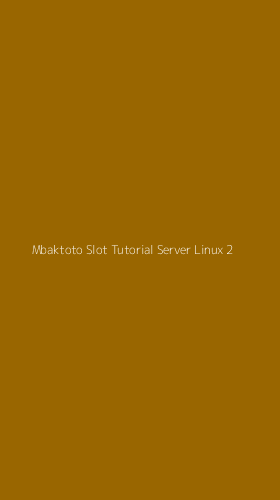 Tampilan Antarmuka Aplikasi Mbaktoto Slot Tutorial Server Linux - 2