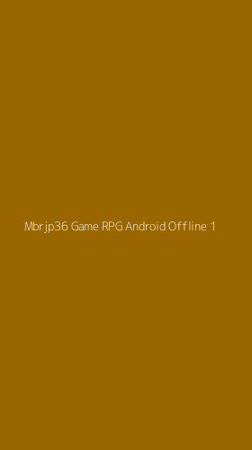 Tampilan Antarmuka Aplikasi Mbrjp36 Game Rpg Android Offline - 1