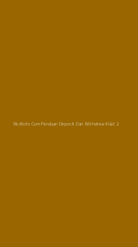 Tampilan Antarmuka Aplikasi Mcdtoto Com Panduan Deposit Dan Withdraw Kilat - 2
