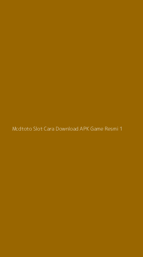 Tampilan Antarmuka Aplikasi Mcdtoto Slot Cara Download Apk Game Resmi - 1