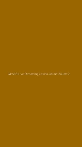 Tampilan Antarmuka Aplikasi Mcs88 Live Streaming Casino Online 24jam - 2
