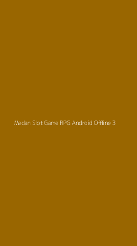 Tampilan Antarmuka Aplikasi Medan Slot Game Rpg Android Offline - 3