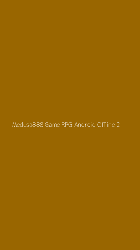Tampilan Antarmuka Aplikasi Medusa888 Game Rpg Android Offline - 2