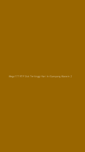 Tampilan Antarmuka Aplikasi Mega177 Rtp Slot Tertinggi Hari Ini Gampang Maxwin - 2