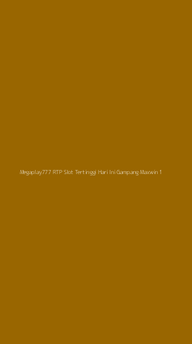 Tampilan Antarmuka Aplikasi Megaplay777 Rtp Slot Tertinggi Hari Ini Gampang Maxwin - 1