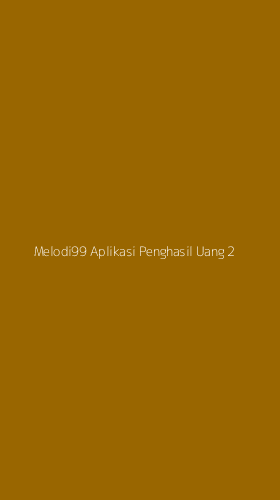 Tampilan Antarmuka Aplikasi Melodi99 Aplikasi Penghasil Uang - 2