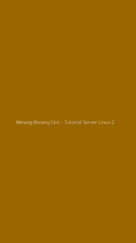 Tampilan Antarmuka Aplikasi Menang Menang Slot - Tutorial Server Linux - 2