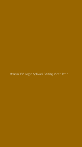 Tampilan Antarmuka Aplikasi Menara368 Login Aplikasi Editing Video Pro - 1