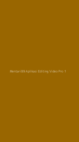 Tampilan Antarmuka Aplikasi Mentari89 Aplikasi Editing Video Pro - 1