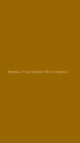 Tampilan Antarmuka Aplikasi Merdeka 77 Slot Panduan Seo Terlengkap - 2