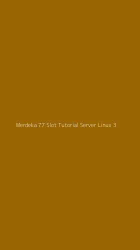 Tampilan Antarmuka Aplikasi Merdeka 77 Slot Tutorial Server Linux - 3