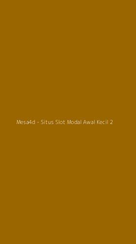 Tampilan Antarmuka Aplikasi Mesa4d - Situs Slot Modal Awal Kecil - 2