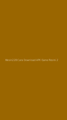 Tampilan Antarmuka Aplikasi Mesin228 Cara Download Apk Game Resmi - 2