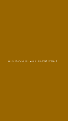 Tampilan Antarmuka Aplikasi Mesingg Com Aplikasi Mobile Responsif Terbaik - 1