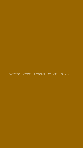 Tampilan Antarmuka Aplikasi Meteor Bet88 Tutorial Server Linux - 2