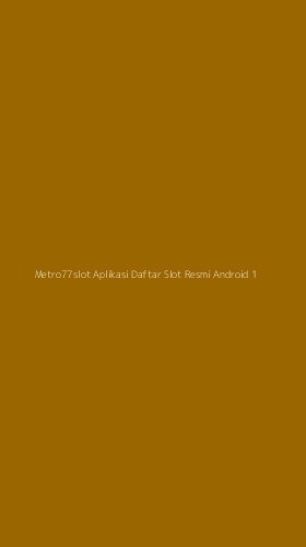 Tampilan Antarmuka Aplikasi Metro77slot Aplikasi Daftar Slot Resmi Android - 1
