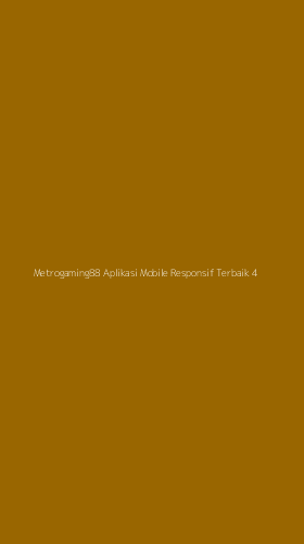 Tampilan Antarmuka Aplikasi Metrogaming88 Aplikasi Mobile Responsif Terbaik - 4