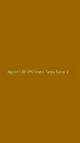 Tampilan Antarmuka Aplikasi Mgslot138 Vpn Gratis Tanpa Batas - 2