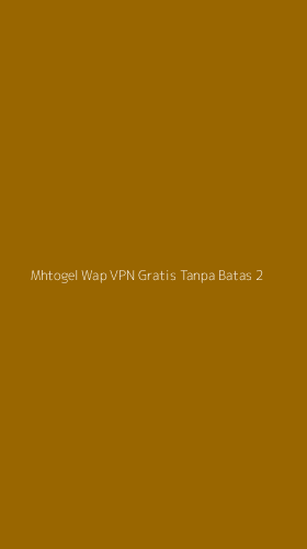 Tampilan Antarmuka Aplikasi Mhtogel Wap Vpn Gratis Tanpa Batas - 2
