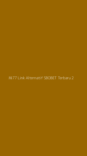 Tampilan Antarmuka Aplikasi Mi77 Link Alternatif Sbobet Terbaru - 2