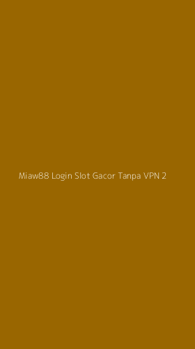 Tampilan Antarmuka Aplikasi Miaw88 Login Slot Gacor Tanpa Vpn - 2