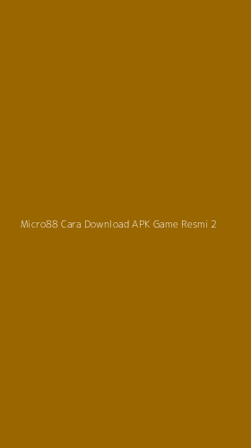 Tampilan Antarmuka Aplikasi Micro88 Cara Download Apk Game Resmi - 2