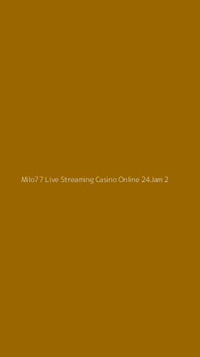 Tampilan Antarmuka Aplikasi Milo77 Live Streaming Casino Online 24jam - 2
