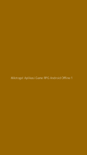 Tampilan Antarmuka Aplikasi Milotogel Aplikasi Game Rpg Android Offline - 1
