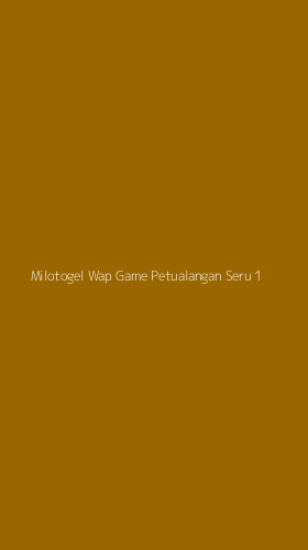 Tampilan Antarmuka Aplikasi Milotogel Wap Game Petualangan Seru - 1