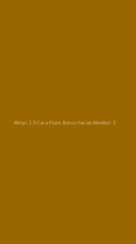 Tampilan Antarmuka Aplikasi Mimpi 2 D Cara Klaim Bonus Harian Member - 3
