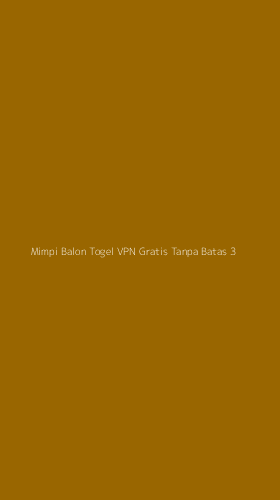 Tampilan Antarmuka Aplikasi Mimpi Balon Togel Vpn Gratis Tanpa Batas - 3