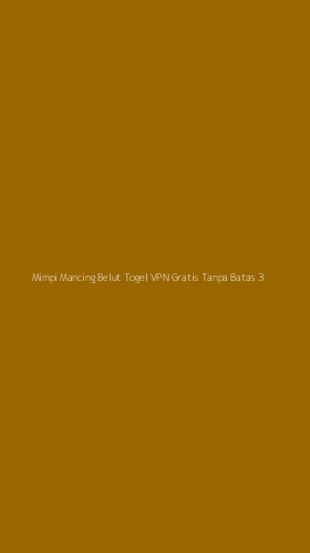 Tampilan Antarmuka Aplikasi Mimpi Mancing Belut Togel Vpn Gratis Tanpa Batas - 3