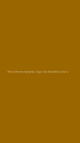 Tampilan Antarmuka Aplikasi Mimpi Memotong Bambu Togel Apk Mod Bebas Iklan - 2