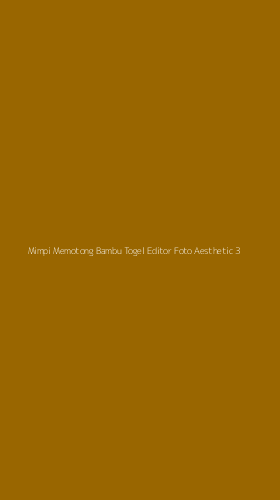 Tampilan Antarmuka Aplikasi Mimpi Memotong Bambu Togel Editor Foto Aesthetic - 3